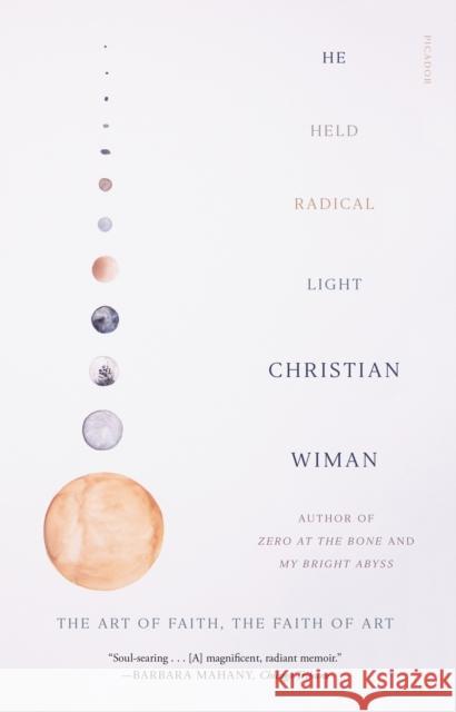 He Held Radical Light: The Art of Faith, the Faith of Art Christian Wiman 9781250249456 Picador USA - książka