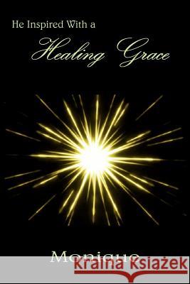 He Inspired With a Healing Grace Monique 9781418451851 Authorhouse - książka