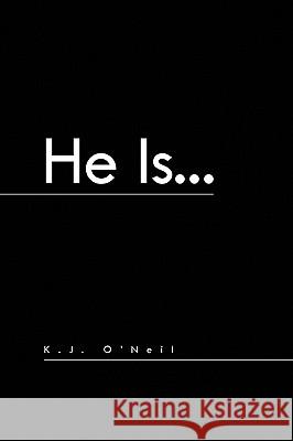 He Is... K. J. O'Neil 9781441586094 Xlibris Corporation - książka