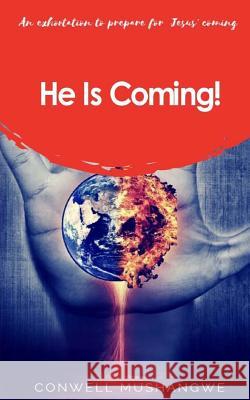 He Is Coming: an exhortation to prepare for Jesus' coming Mushangwe, Conwell 9781983677137 Createspace Independent Publishing Platform - książka