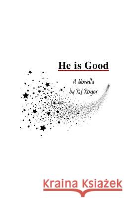 He is Good: A Novella R J Roger (Bachelor of Science in Business from Central Pennsylvania College) 9780692908747 Roger J. Rudolph - książka