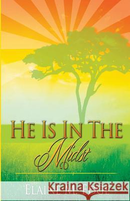 He Is In the Midst Edge, Elaine Michelle 9781500442309 Createspace - książka