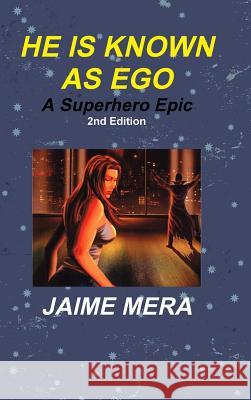He is Known as Ego, A Superhero Epic 2nd Edition Mera, Jaime 9781941336045 Jaime Mera - książka