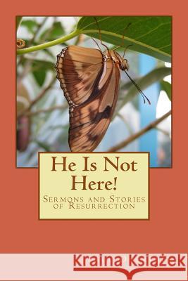 He Is Not Here!: Sermons and Stories of Resurrection Paul Duerksen 9781539933380 Createspace Independent Publishing Platform - książka