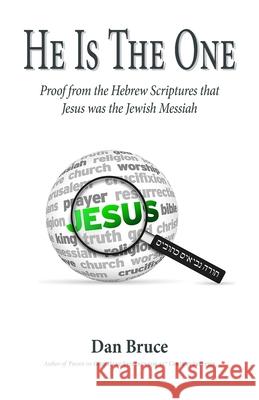 He Is The One: Proof from the Hebrew Scriptures that Jesus was the Jewish Messiah Dan Bruce 9781502996053 Createspace Independent Publishing Platform - książka