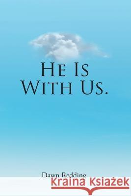 He Is With Us. Dawn Redding   9781685701147 Christian Faith Publishing, Inc - książka