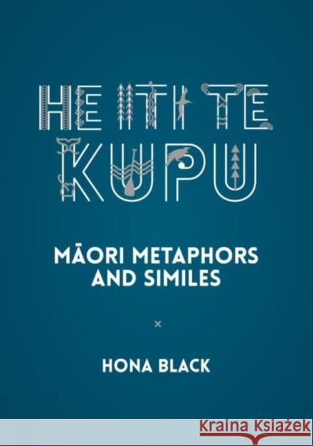 He Iti Te Kupu: Māori Metaphors and Similes Black, Hona 9780947506919 Oratia Books - książka