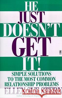 He Just Doesn't Get It: Simple Solutions to the Most Common Relationship Problems Stern, Ellen Sue 9780671525156 Pocket Books - książka