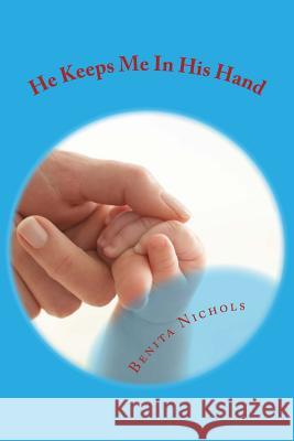 He Keeps Me In His Hand Nichols, Benita 9781500428624 Createspace - książka