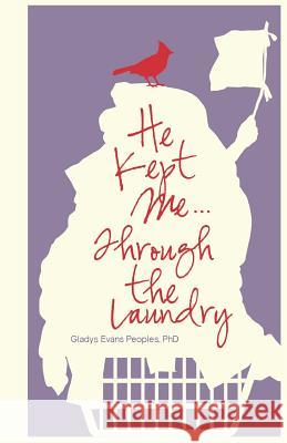 He Kept Me...Through the Laundry Gladys Evans People 9780990939702 Entegrity Choice Publishing - książka