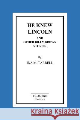 He Knew Lincoln and Other Billy Brown Stories Ida M. Tarbell 9781519330437 Createspace - książka