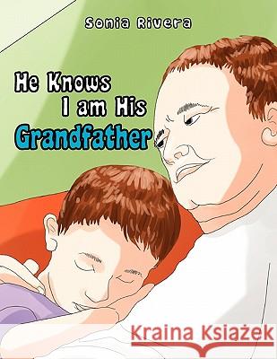 He Knows I Am His Grandfather Sonia Rivera 9781456868444 Xlibris Corporation - książka