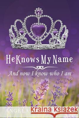 He Knows My Name: And Now I Know Who I Am Angela Joy Chapman Emilie Hendryx Dori Harrell 9780999405307 Find Your Shine - książka