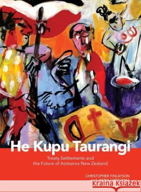 He Kupu Taurangi: Treaty Settlements and the Future of Aotearoa New Zealand Chris Finlayson, James Christmas 9781775506157 Eurospan (JL) - książka