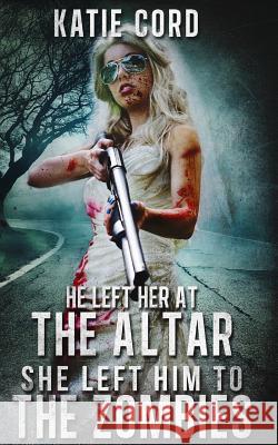 He Left Her at the Altar, She Left Him to the Zombies Katie Cord Timothy W. Long Rhiannon Frater 9781511408639 Createspace - książka