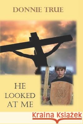 He Looked at Me Donnie True   9781946469441 Shelteringtree.Earth, LLC Publishing - książka