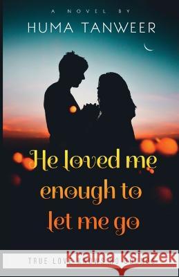 He loved me enough to let me go Huma Tanweer   9781649513168 Notion Press - książka