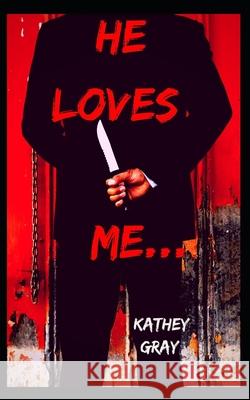 He Loves Me... Kathey Gray 9781717731746 Independently Published - książka