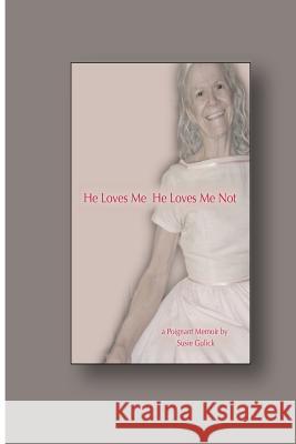 He Loves Me, He Loves Me Not: A Poignant Memoir Susie Gulick 9781482755022 Createspace - książka
