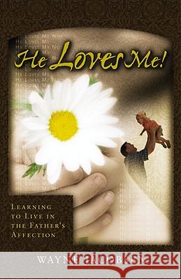 He Loves Me!: Learning to Live in the Father's Affection Wayne Jacobsen 9780964729254 Windblown Media - książka
