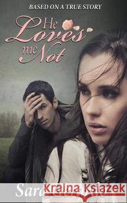 He Loves Me Not: Based on a True Story Sara Gerardo 9781548778330 Createspace Independent Publishing Platform - książka