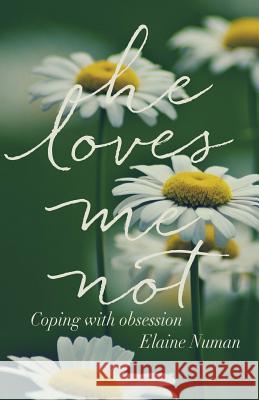 He Loves Me Not: Coping with Obsession Elaine Numan 9781983418662 Createspace Independent Publishing Platform - książka