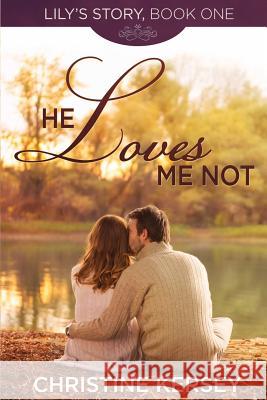 He Loves Me Not: (Lily's Story, Book 1) Christine Kersey 9781492740858 Createspace - książka