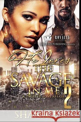 He Loves The Savage In Me 2: A Twisted Love Affair B, Shanice 9781983440892 Createspace Independent Publishing Platform - książka