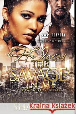 He Loves The Savage In Me: A Twisted Love Affair B, Shanice 9781979414210 Createspace Independent Publishing Platform - książka