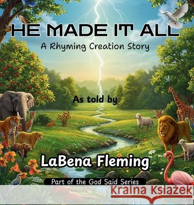 He Made It All: A Rhyming Creation Story Labena Fleming Joseph Martins Becci Murray 9781735520636 Labena Fleming - książka