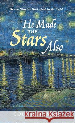 He Made the Stars Also Cole Huffman 9781620327524 Wipf & Stock Publishers - książka