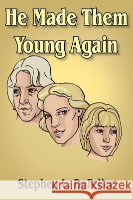 He Made Them Young Again Stephen L. DeFelice 9781420841794 Authorhouse - książka