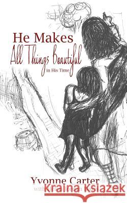 He Makes All Things Beautiful: In His Time Yvonne Carter Helen Davis 9780984841080 Principle Books Publishers - książka