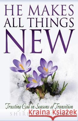 He Makes All Things New: Trusting God in Seasons of Transition Shirley Camp 9781974165131 Createspace Independent Publishing Platform - książka
