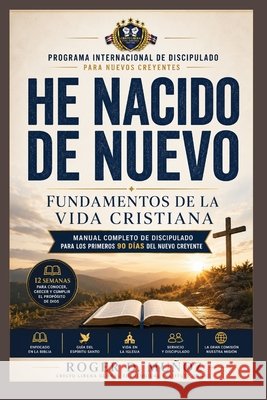 He Nacido de Nuevo: Fundamentos de la Vida Cristiana: Manual Completo de Discipulado para los Primeros 90 Días de la Vida Cristiana Muñoz, Roger D. 9798184380698 Independently Published - książka
