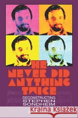 He Never Did Anything Twice: Deconstructing Stephen Sondheim Scott Miller   9798374110609 Independently Published - książka