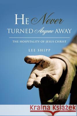 He Never Turned Anyone Away Lee Shipp 9781607919209 Xulon Press - książka