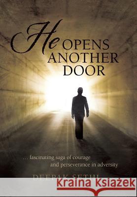 He Opens Another Door: ... Fascinating Saga of Courage and Perseverance in Adversity Sethi, Deepak 9781481771672 Authorhouse - książka