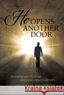 He Opens Another Door: ... Fascinating Saga of Courage and Perseverance in Adversity Sethi, Deepak 9781481771696 Authorhouse - książka