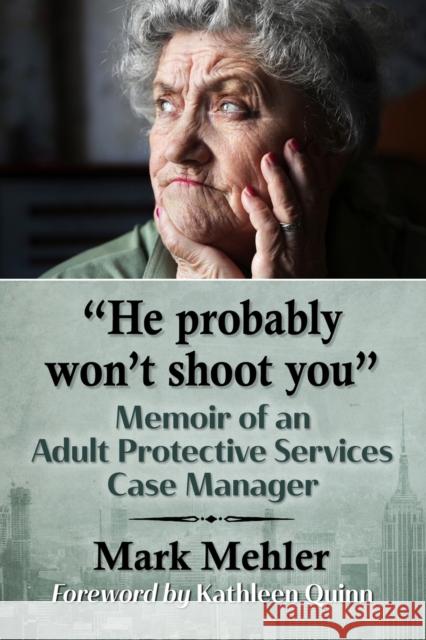 He Probably Won't Shoot You: Memoir of an Adult Protective Services Case Manager Mehler, Mark 9781476682341 McFarland & Company - książka
