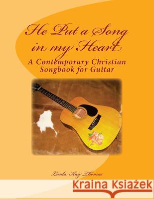 He Put a Song in My Heart: A Contemporary Christian Songbook Linda Kay Thomas 9781478233695 Createspace - książka