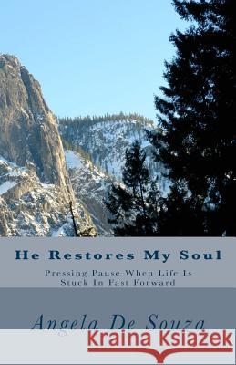 He Restores My Soul: Pressing Pause When Life is Stuck in Fast Forward Angela De Souza 9781466305458 CreateSpace - książka