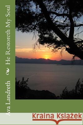 He Restoreth My Soul Ava Landreth 9781981435098 Createspace Independent Publishing Platform - książka