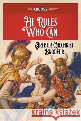 He Rules Who Can Arthur Gilchrist Brodeur, Robert A Graef, Howard Andrew Jones 9781618276117 Popular Publications - książka