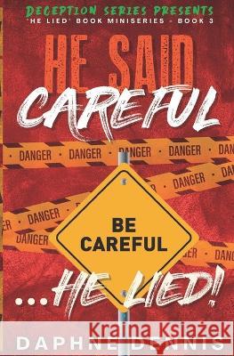 He Said Careful... He Lied!: Deception: He Lied Miniseries Book 3 Daphne Dennis 9798841145448 Independently Published - książka