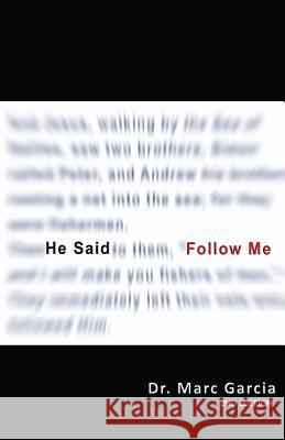 He Said Follow Me Dr Marc a. Garcia 9780988470323 He Said Follow Me - książka