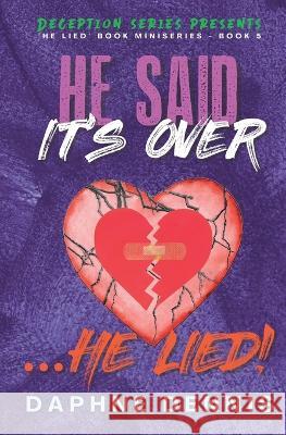 He Said It's Over... He Lied!: Deception: He Lied Miniseries Book 5 Daphne Dennis 9798844376856 Independently Published - książka