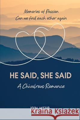 He Said, She Said: A Chivalrous Romance John Mazur 9781638670988 Dorrance Publishing Co. - książka