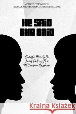 He Said She Said: Single Men Talk About Dating New Millinneum Women Brown, Delbra 9780999073810 D.A. Brown Consulting - książka
