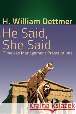 He Said, She Said: Timeless Management Prescriptions H. William Dettmer 9781621375647 Virtualbookworm.com Publishing - książka